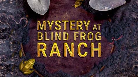 Mystery at blind frog ranch season 4 - Someone Was Here: With Chad Ollinger, Forrest Galante, Shirley Lloyd, Charlie Snider. While searching unexplored areas of the ranch for an alternate entrance to the cavern system, the team discovers mysterious ancient markings on a cliffside and a mining shaft dug deep into the mountain that could lead them right to the gold.